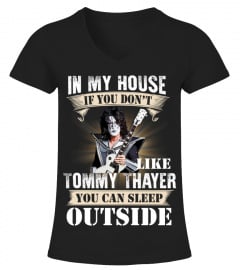 IN MY HOUSE IF YOU DON'T LIKE TOMMY THAYER YOU CAN SLEEP OUTSIDE