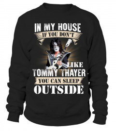 IN MY HOUSE IF YOU DON'T LIKE TOMMY THAYER YOU CAN SLEEP OUTSIDE