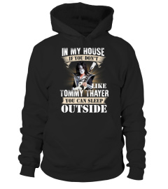 IN MY HOUSE IF YOU DON'T LIKE TOMMY THAYER YOU CAN SLEEP OUTSIDE