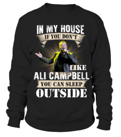 IN MY HOUSE IF YOU DON'T LIKE ALI CAMPBELL YOU CAN SLEEP OUTSIDE