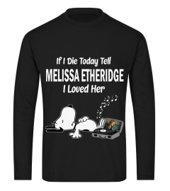 IF I DIE TODAY TELL MELISSA ETHERIDGE