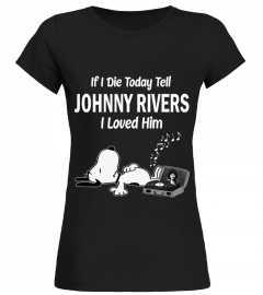 IF I DIE TODAY TELL  JOHNNY RIVERS