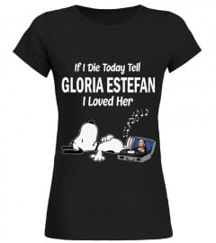 IF I DIE TODAY TELL GLORIA ESTEFAN