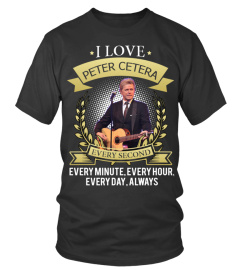 I LOVE PETER CETERA EVERY SECOND, EVERY MINUTE, EVERY HOUR, EVERY DAY, ALWAYS