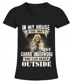IN MY HOUSE IF YOU DON'T LIKE CARRIE UNDERWOOD YOU CAN SLEEP OUTSIDE
