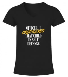 Officer I Drop Kicked That Child In Self Defense Shirt