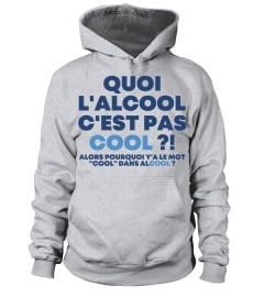 QUOI L'ALCOOL C'EST PAS COOL ?!