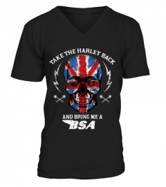 TAKE THE HARLEY BACK AND BRING ME A BSA T SHIRT