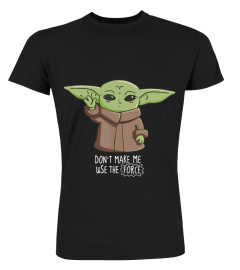 Yoda - Don't make me use the Force