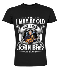 YES, I AM OLD BUT I SAW JOAN BAEZ ON STAGE