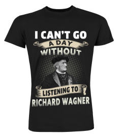 I CAN'T GO A DAY WITHOUT LISTENING TO RICHARD WAGNER