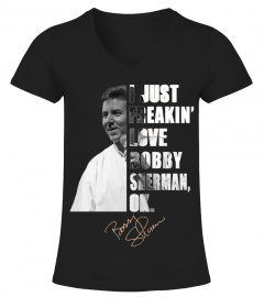 I JUST FREAKIN' LOVE BOBBY SHERMAN , OK.