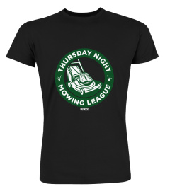 Thursday Night Mowing League Shirt Thursday Night Mowing League T-Shirt