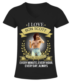 I LOVE BON SCOTT EVERY SECOND, EVERY MINUTE, EVERY HOUR, EVERY DAY, ALWAYS