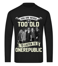 YOU ARE NEVER TOO OLD TO LISTEN TO ONEREPUBLIC