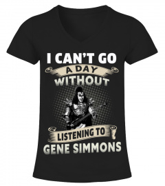 I CAN'T GO A DAY WITHOUT LISTENING TO GENE SIMMONS