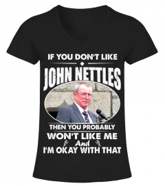 IF YOU DON'T LIKE JOHN NETTLES THEN YOU PROBABLY WON'T LIKE ME AND I'M OKAY WITH THAT