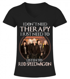 I DON'T NEED THERAPY I JUST NEED TO LISTEN TO REO SPEEDWAGON