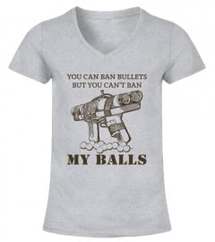 You Can Ban Bullets But You Cant Ban My Balls Shirt