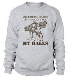 You Can Ban Bullets But You Cant Ban My Balls Shirt