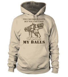 You Can Ban Bullets But You Cant Ban My Balls Shirt