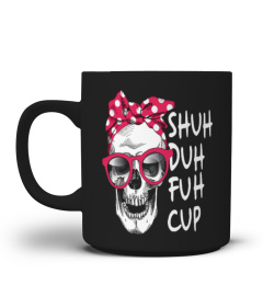 Shuh duh fuh cup skull