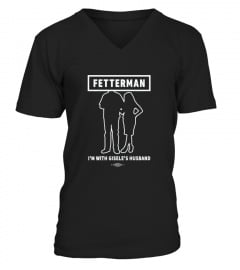 Fetterman Im With Giseles Husband T Shirt