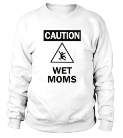 Caution Wet Moms Sweatshirt