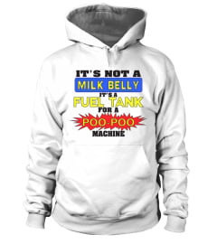 Its Not A Milk Belly Its A Fuel Tank For A Poo Poo Machine T Shirt