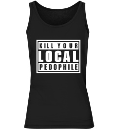 Kill Your Local Pedophile Shirt Kill Your Local Pedophile T Shirt