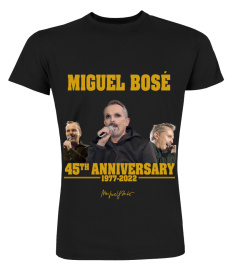 MIGUEL BOSE 45TH ANNIVERSARY