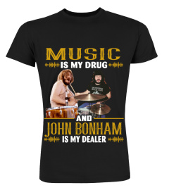 MUSIC IS MY DRUG AND JOHN BONHAM IS MY DEALER