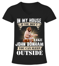 IN MY HOUSE IF YOU DON'T LIKE JOHN BONHAM YOU CAN SLEEP OUTSIDE