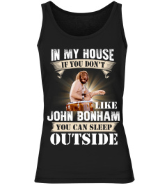 IN MY HOUSE IF YOU DON'T LIKE JOHN BONHAM YOU CAN SLEEP OUTSIDE