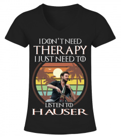 I DON'T NEED THERAPY I JUST NEED TO LISTEN TO HAUSER