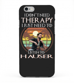 I DON'T NEED THERAPY I JUST NEED TO LISTEN TO HAUSER