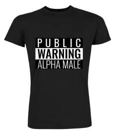 Public Warning Alpha Male T Shirt