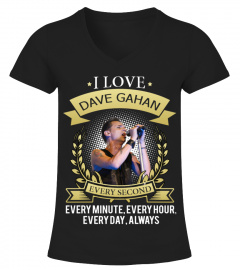 I LOVE DAVE GAHAN EVERY SECOND, EVERY MINUTE, EVERY HOUR, EVERY DAY, ALWAYS