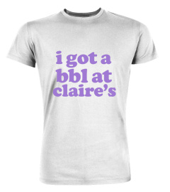 Spklye I Got A Bbl At Claires Shirt I Got A Bbl At Claires T Shirt