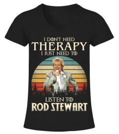 I DONT NEED THERAPY I JUST NEED TO LISTEN TO ROD STEWART
