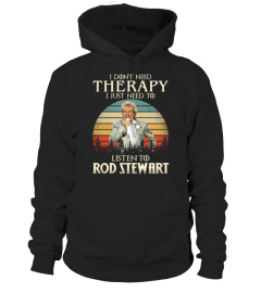 I DONT NEED THERAPY I JUST NEED TO LISTEN TO ROD STEWART