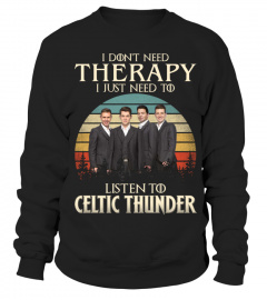 I DONT NEED THERAPY I JUST NEED TO LISTEN TO CELTIC THUNDER