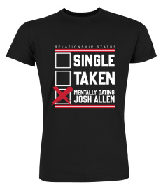 Single Taken Mentally Dating Josh Allen T Shirt