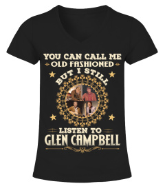 YOU CAN CALL ME OLD FASHIONED I STILLL LISTEN TO GLEN CAMPBELL