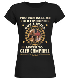 YOU CAN CALL ME OLD FASHIONED I STILLL LISTEN TO GLEN CAMPBELL