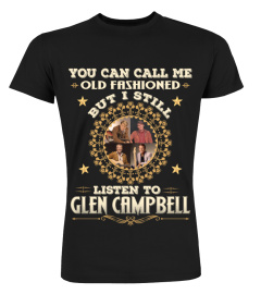 YOU CAN CALL ME OLD FASHIONED I STILLL LISTEN TO GLEN CAMPBELL
