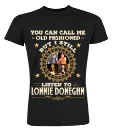 YOU CAN CALL ME OLD FASHIONED I STILLL LISTEN TO  LONNIE DONEGAN