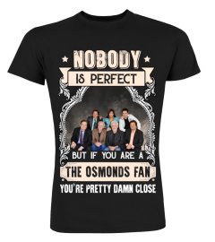 NOBODY IS PERFECT BUT IF YOU ARE A THE OSMONDS FAN YOU'RE PRETTY DAMN CLOSE