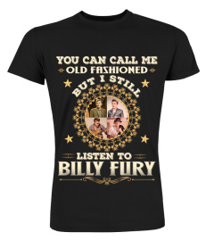 YOU CAN CALL ME OLD FASHIONED I STILL LISTEN TO BILLY FURY