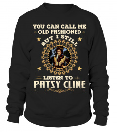 YOU CAN CALL ME OLD FASHIONED I STILL LISTEN TO PATSY CLINE